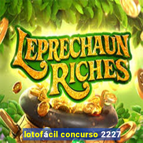 lotofácil concurso 2227